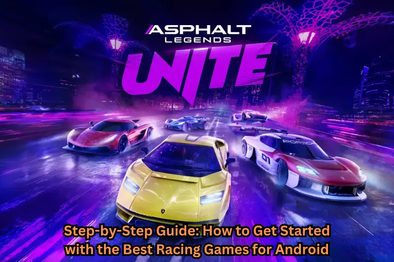 step-by-step guide how to get started with the best racing games for android