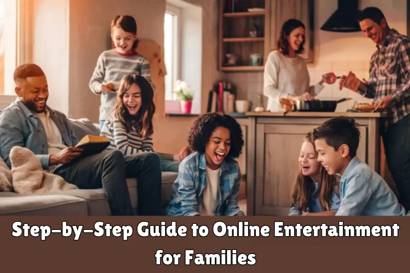 step-by-step guide to online entertainment for families