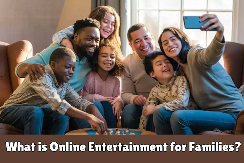 what is online entertainment for families